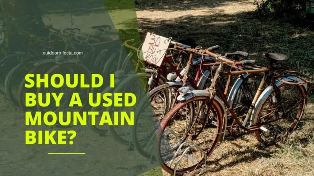 SHOULD I BUY AN USED MOUNTAIN BIKE? - Outdoor Trifecta